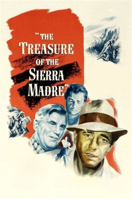  The Treasure of the Sierra Madre : 고독과 탐욕의 황금빛 그림자