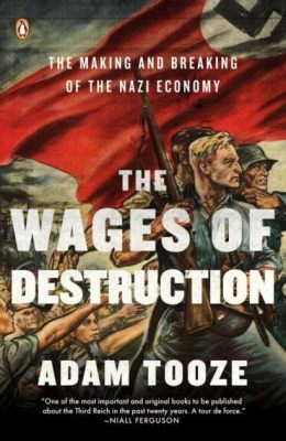  The Wages of Destruction: The Making and Breaking of the Nazi Economy - 어둠 속에서 빛나는 경제학의 거대한 드라마